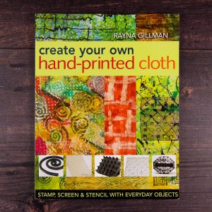 Create your own hand-printed cloth by Rayna Gillman