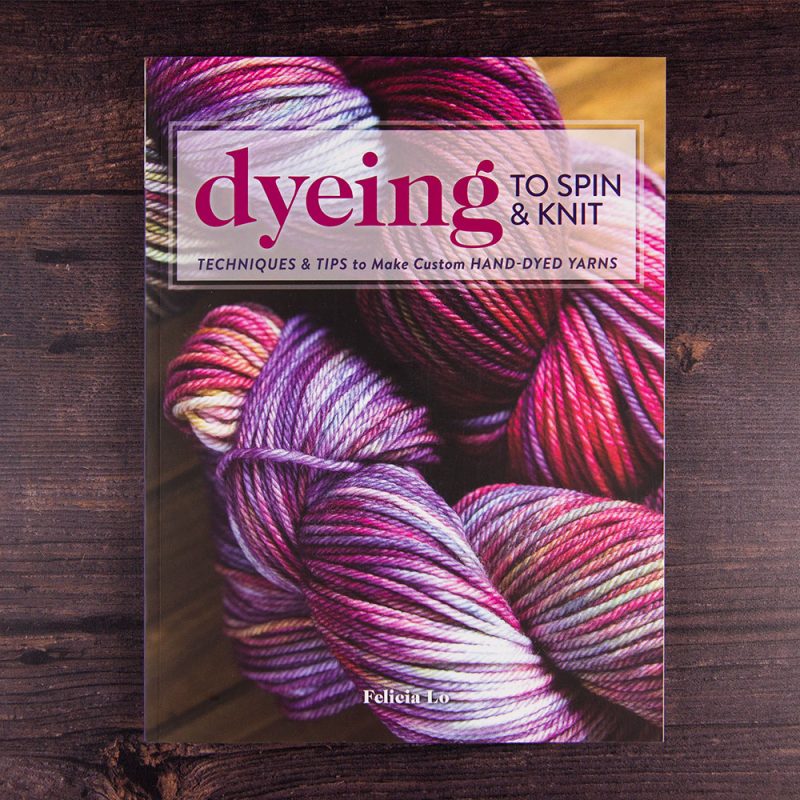 Dyeing to spin and knit by Felicia Lo